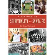A History of Spirituality in Santa Fe by Pacheco, Ana, 9781467118194