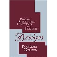 Bridges: Psychic Structures, Functions, and Processes by Gordon,Rosemary, 9781560008194