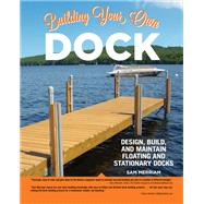 Building Your Own Dock by Merriam, Sam, 9781580118194