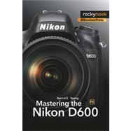 Mastering the Nikon D600 by Young, Darrell, 9781937538194