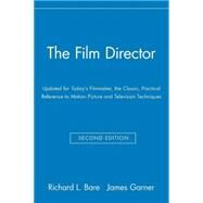 The Film Director Updated for Today's Filmmaker, the Classic, Practical Reference to Motion Picture and Television Techniques by Bare, Richard L.; Garner, James; Wise, Robert, 9780028638195