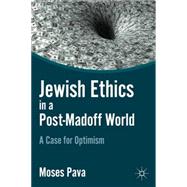 Jewish Ethics in a Post-Madoff World A Case for Optimism by Pava, Moses, 9780230118195