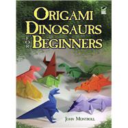 Origami Dinosaurs for Beginners by Montroll, John, 9780486498195