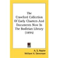 The Crawford Collection Of Early Charters And Documents Now In The Bodleian Library by Napier, A. S.; Stevenson, William H., 9780548798195