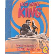 New Wave King - the Cinematography of Laszlo Kovacs, ASC by Zone, Ray, 9780935578195