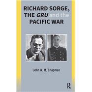 Richard Sorge, the GRU and the Pacific War by John Chapman, 9781040798195