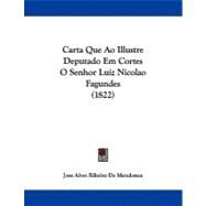 Carta Que Ao Illustre Deputado Em Cortes O Senhor Luiz Nicolao Fagundes by De Mendonca, Jose Alves Ribeiro, 9781104078195