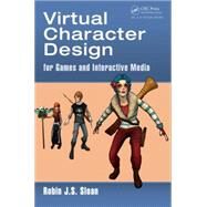 Virtual Character Design for Games and Interactive Media by Sloan; Robin James Stuart, 9781466598195