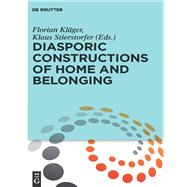 Diasporic Constructions of Home and Belonging by Klger, Florian; Stierstorfer, Klaus, 9783110408195