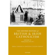 The Oxford History of British and Irish Catholicism, Volume IV Building Identity, 1830-1913 by Mangion, Carmen M.; O'Brien, Susan, 9780198848196
