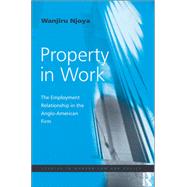 Property in Work: The Employment Relationship in the Anglo-American Firm by Njoya,Wanjiru, 9781138278196