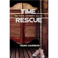 Time Rescue by Garrison, Tedric; Garrison, Donna, 9781507618196