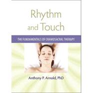 Rhythm and Touch The Fundamentals of Craniosacral Therapy by Arnold, Anthony P., 9781556438196