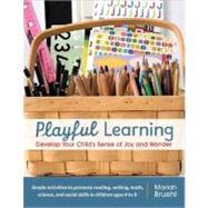 Playful Learning Develop Your Child's Sense of Joy and Wonder by Bruehl, Mariah, 9781590308196