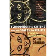 Schrodinger's Kittens and the Search for Reality Solving the Quantum Mysteries by Gribbin, John, 9780316328197