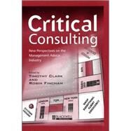 Critical Consulting New Perspectives on the Management Advice Industry by Clark, Timothy; Fincham, Robin, 9780631218197