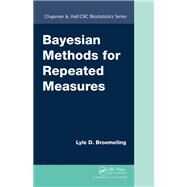 Bayesian Methods for Repeated Measures by Broemeling; Lyle D., 9781482248197