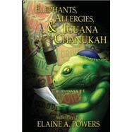 Elephants, Allergies, and Iguana Chanukah by Powers, Elaine A., 9781502418197