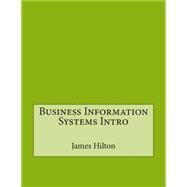 Business Information Systems Intro by Hilton, James M.; London College of Information Technology, 9781508458197