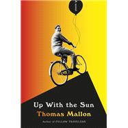 Up with the Sun A novel by Mallon, Thomas, 9781524748197