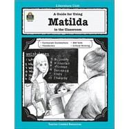 Matilda: A Guide for Using in the Classroom by Jasmine, Grace, 9781557348197