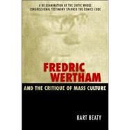 Fredric Wertham And the Critique of Mass Culture by Beaty, Bart, 9781578068197