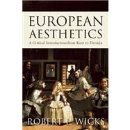 European Aesthetics A Critical Introduction from Kant to Derrida by Wicks, Robert L., 9781851688197