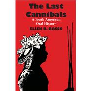 The Last Cannibals: A South American Oral History by Basso, Ellen B., 9780292708198