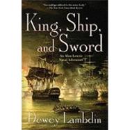 King, Ship, and Sword An Alan Lewrie Naval Adventure by Lambdin, Dewey, 9780312668198
