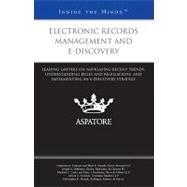 Electronic Records Management and E-discovery: Leading Lawyers on Navigating Recent Trends, Understanding Rules and Regulations, and Implementing an E-discovery Strategy by Multiple Authors, 9780314268198
