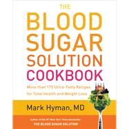 The Blood Sugar Solution Cookbook More than 175 Ultra-Tasty Recipes for Total Health and Weight Loss by Hyman, Dr. Mark, 9780316248198