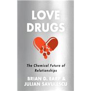 Love Drugs by Earp, Brian D.; Savulescu, Julian, 9780804798198