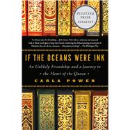 If the Oceans Were Ink An Unlikely Friendship and a Journey to the Heart of the Quran by Power, Carla, 9780805098198