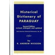 Historical Dictionary of Paraguay by Nickson, R. Andrew, 9780810878198