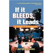 If It Bleeds, It Leads: An Anatomy Of Television News by Kerbel,Matthew Robert, 9780813398198