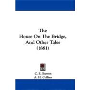 The House on the Bridge, and Other Tales by Bowen, C. E.; Collins, A. H., 9781104428198