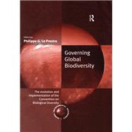 Governing Global Biodiversity: The Evolution and Implementation of the Convention on Biological Diversity by Prestre,Philippe G. Le, 9781138258198