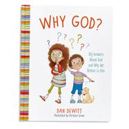 Why God? Big Answers About God and Why We Believe in Him by DeWitt, Dan, 9781535938198