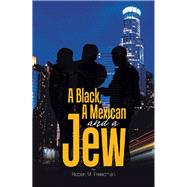A Black, a Mexican and a Jew by Freedman, Robert M., 9781543478198