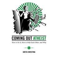 Coming Out Atheist How to Do It, How to Help Each Other, and Why by Christina, Greta, 9781939578198