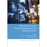 International Law in Financial Regulation and Monetary Affairs by Jackson, John H.; Cottier, Thomas; Lastra, Rosa M., 9780199668199