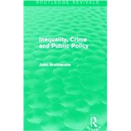Inequality, Crime and Public Policy (Routledge Revivals) by Braithwaite; John, 9780415858199