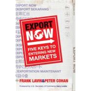 Export Now : Five Keys to Entering New Markets by Lavin, Frank; Cohan, Peter; Locke, Gary, 9780470828199