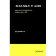 From Sheldon to Secker: Aspects of English Church History 1660–1768 by Norman Sykes, 9780521548199