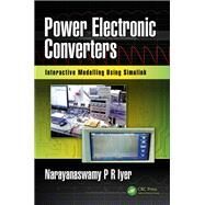 Power Electronic Converters: Interactive Modelling Using Simulink by Iyer; Narayanaswamy P R, 9780815368199