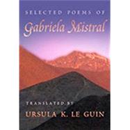 Selected Poems of Gabriela Mistral by Mistral, Gabriela; Le Guin, Ursula K., 9780826328199