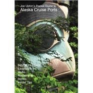Joe Upton's Pocket Guide to Alaska Cruise Ports by Upton, Joe, 9780988798199
