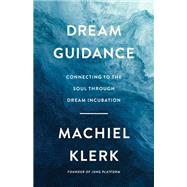 Dream Guidance Connecting to the Soul Through Dream Incubation by Klerk, Machiel, 9781401968199