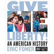 Give Me Liberty!: An American History (Brief Sixth Edition) (Vol. Volume Two) by Foner, Eric, 9780393418200