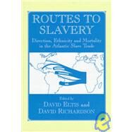 Routes to Slavery: Direction, Ethnicity and Mortality in the Transatlantic Slave Trade by Eltis,David;Eltis,David, 9780714648200